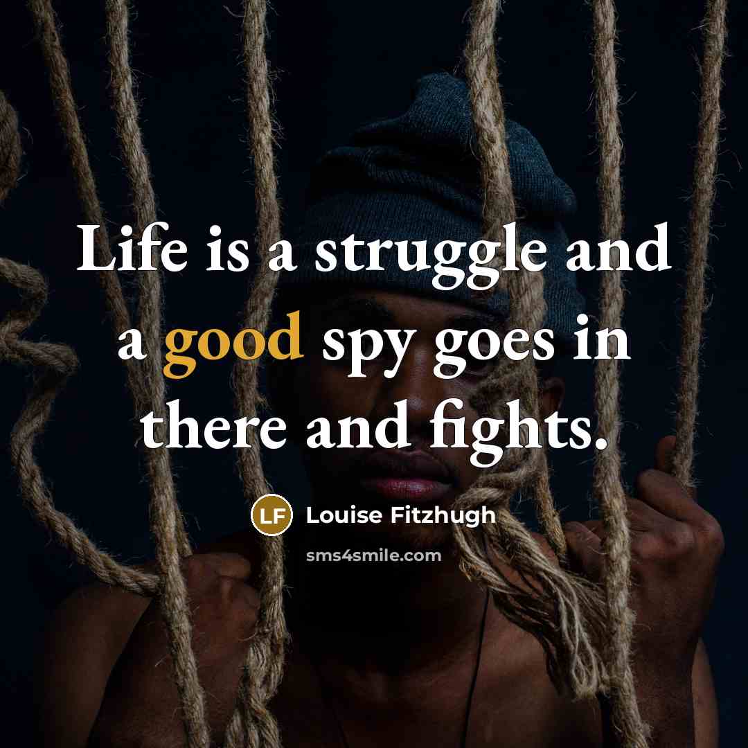 “Life is a struggle and a good spy goes in…” quote by Louise Fitzhugh