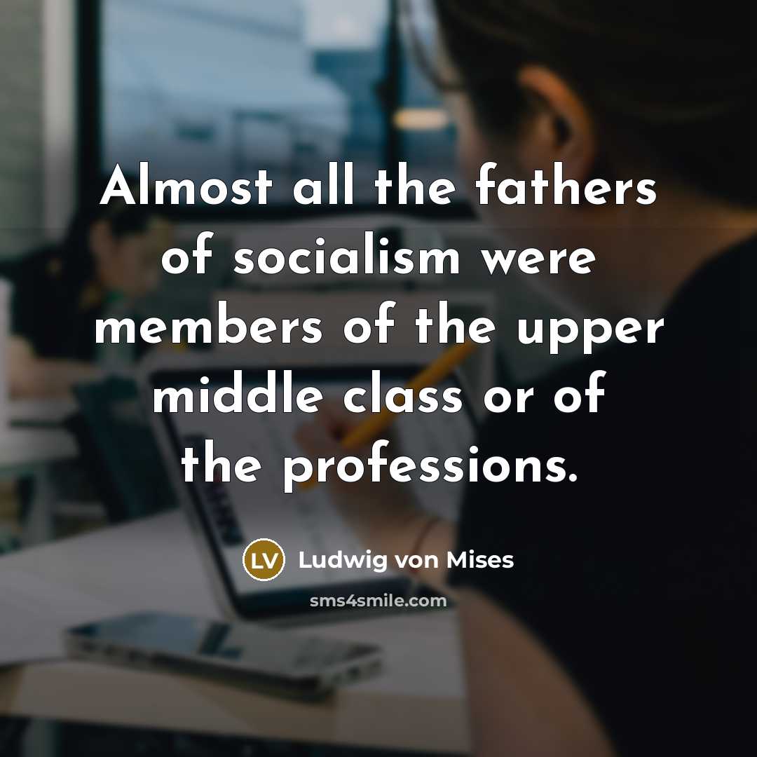 “Almost all the fathers of socialism were members of the…” quote by Ludwig von Mises