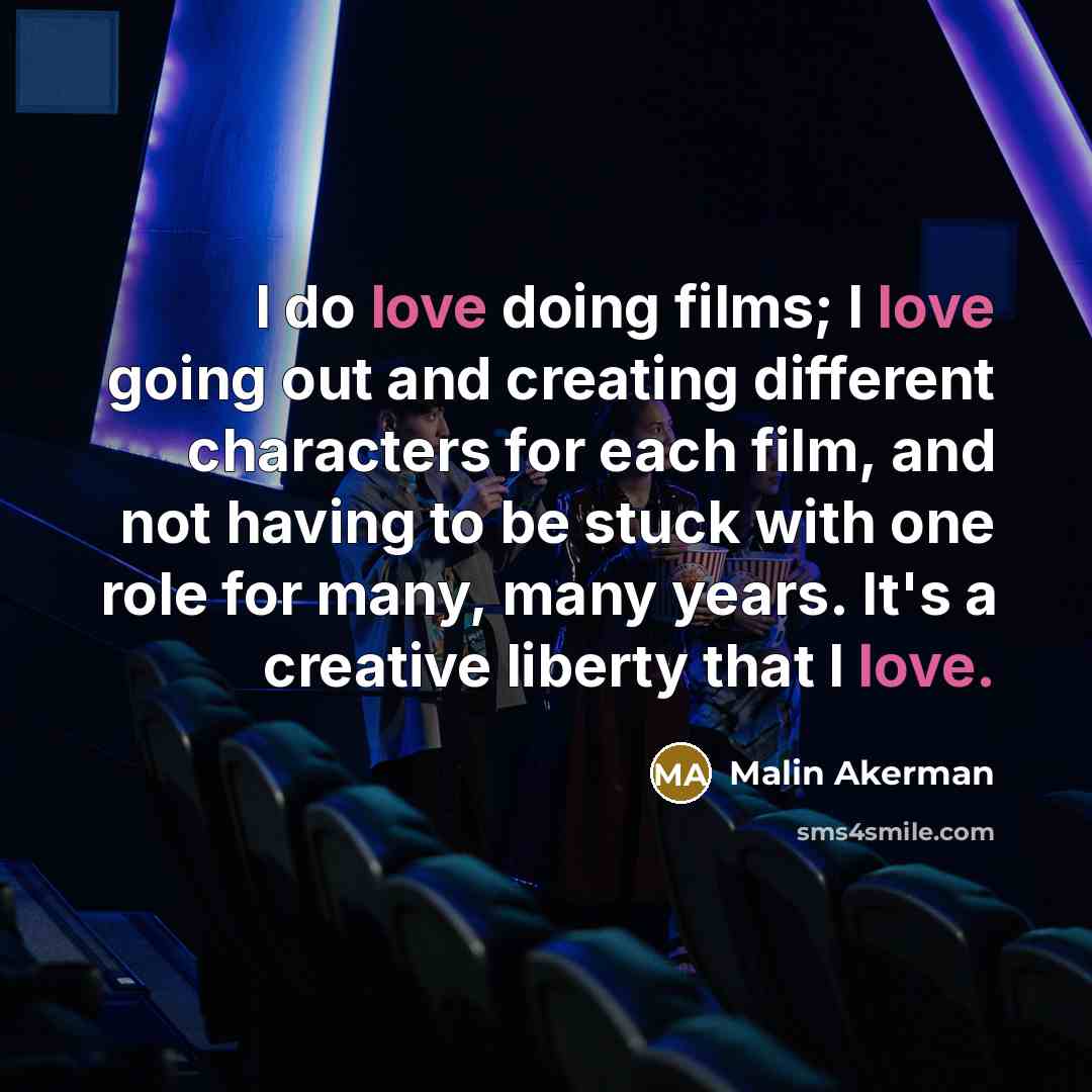 “I do love doing films; I love going out and…” quote by Malin Akerman