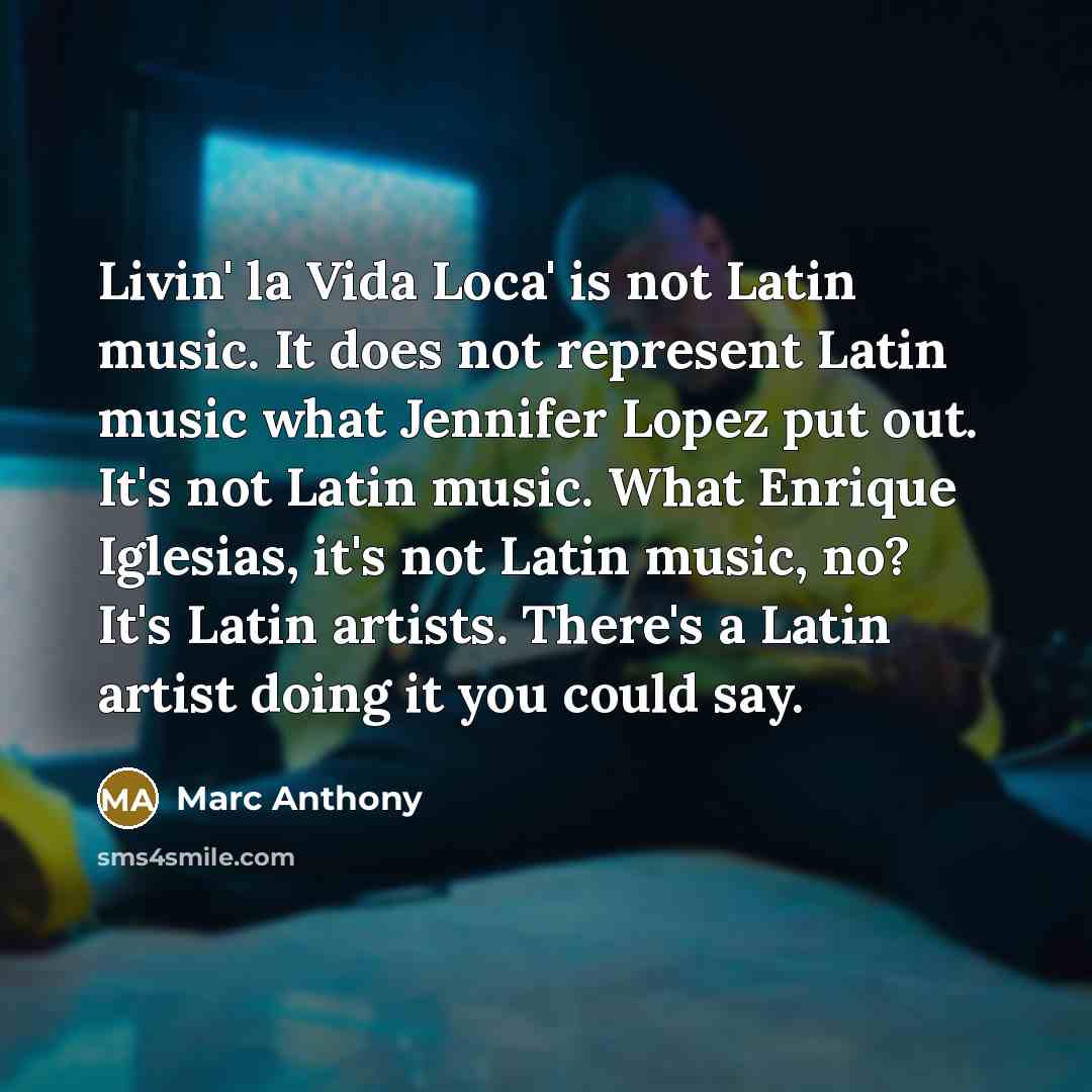 “Livin' la Vida Loca' is not Latin music. It does…” quote by Marc Anthony