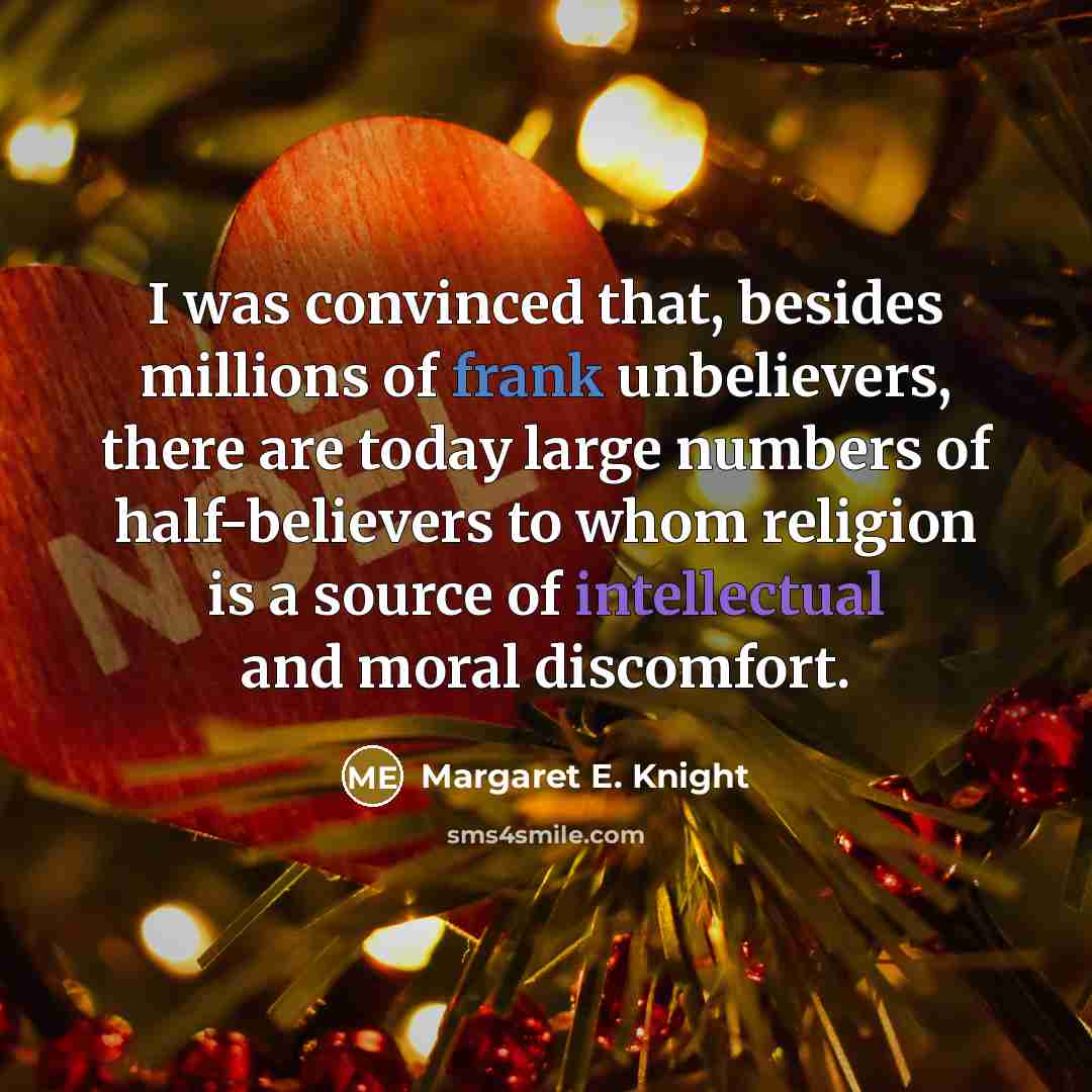 “I was convinced that, besides millions of frank unbelievers, there…” quote by Margaret E. Knight