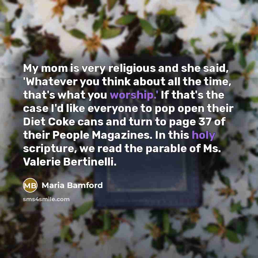 “My mom is very religious and she said, 'Whatever you…” quote by Maria Bamford