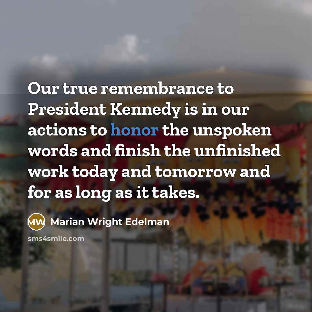 “Our true remembrance to President Kennedy is in our actions…” quote by Marian Wright Edelman