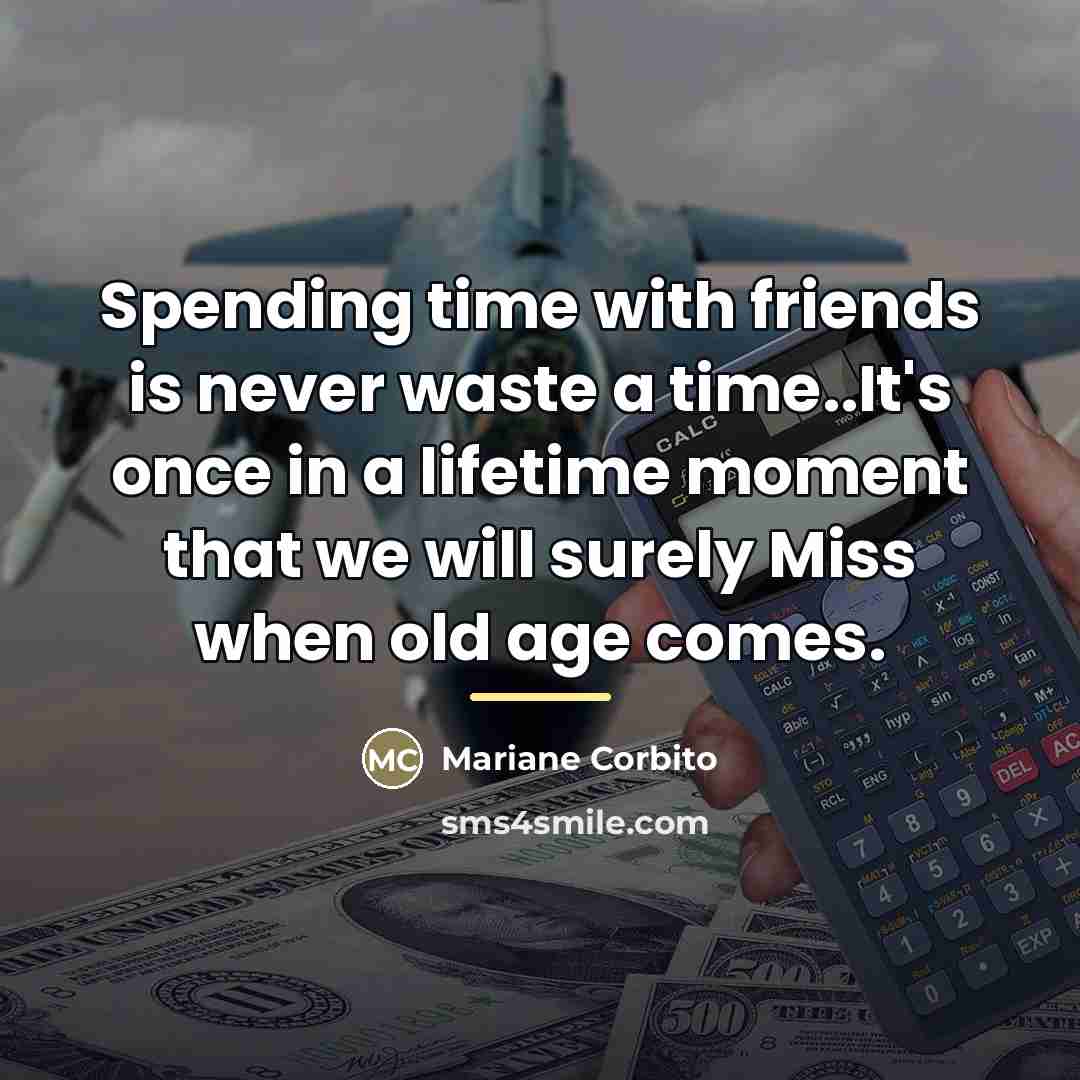 “Spending time with friends is never waste a time..It's once…” quote by Mariane Corbito