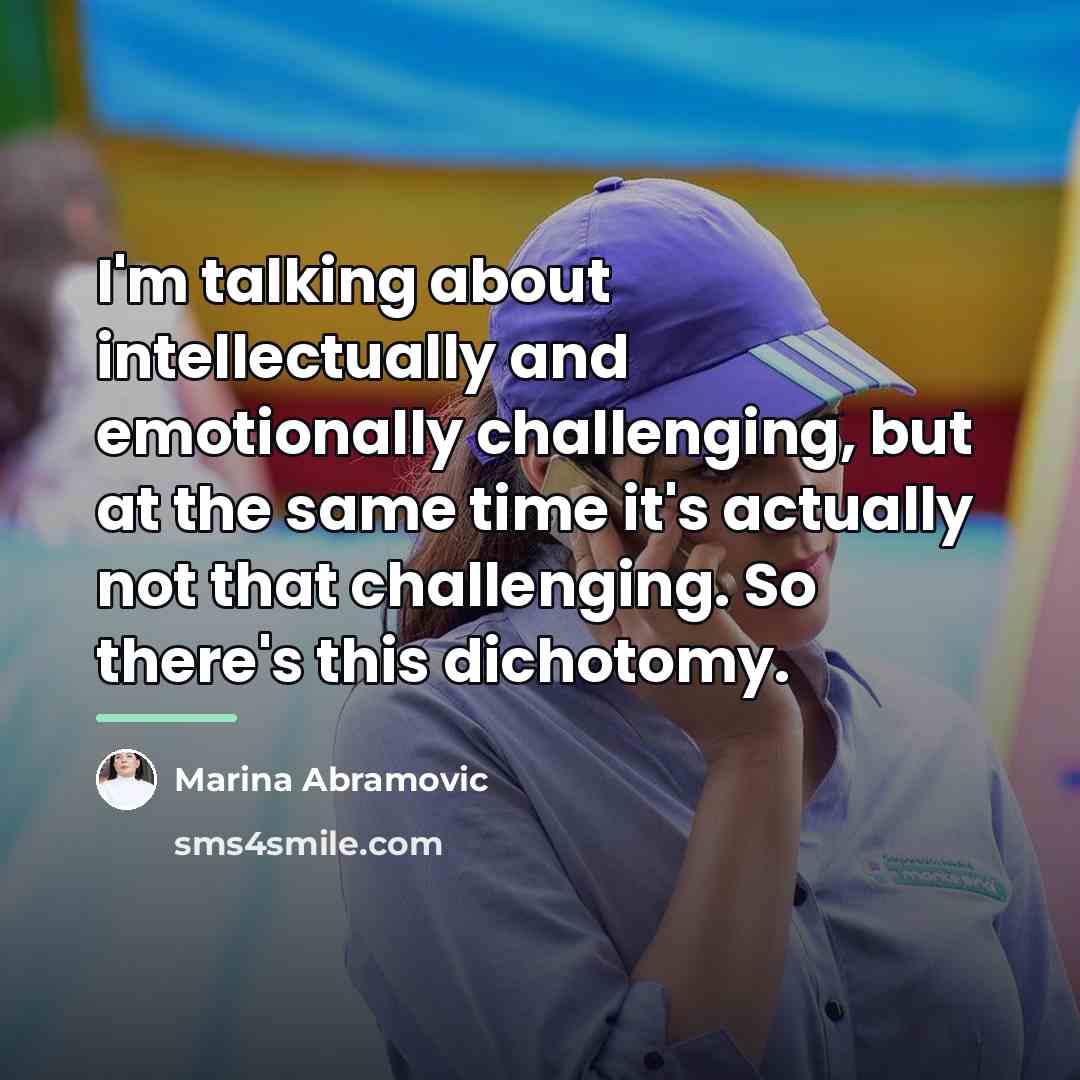 “I'm talking about intellectually and emotionally challenging, but at the…” quote by Marina Abramovic