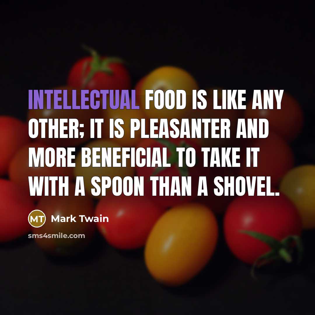 “Intellectual food is like any other; it is pleasanter and…” quote by Mark Twain