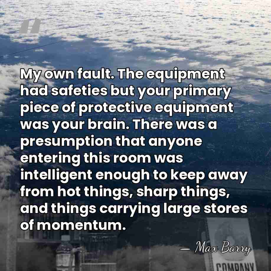 My own fault. The equipment had safeties but your primary piece of&hellip; - Max Barry