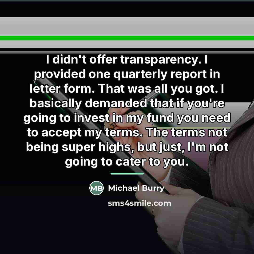 “I didn't offer transparency. I provided one quarterly report in…” quote by Michael Burry