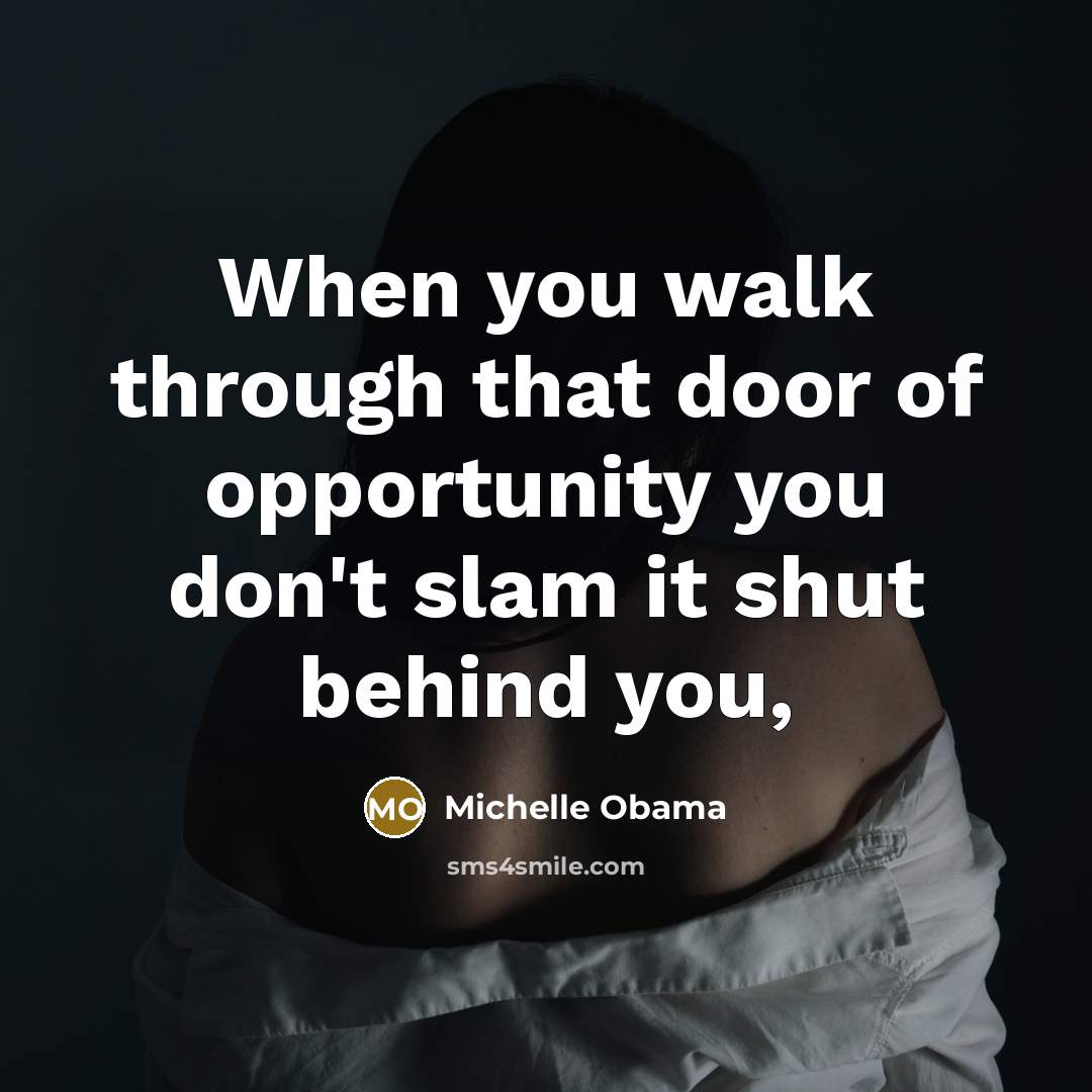 “When you walk through that door of opportunity you don't…” quote by Michelle Obama