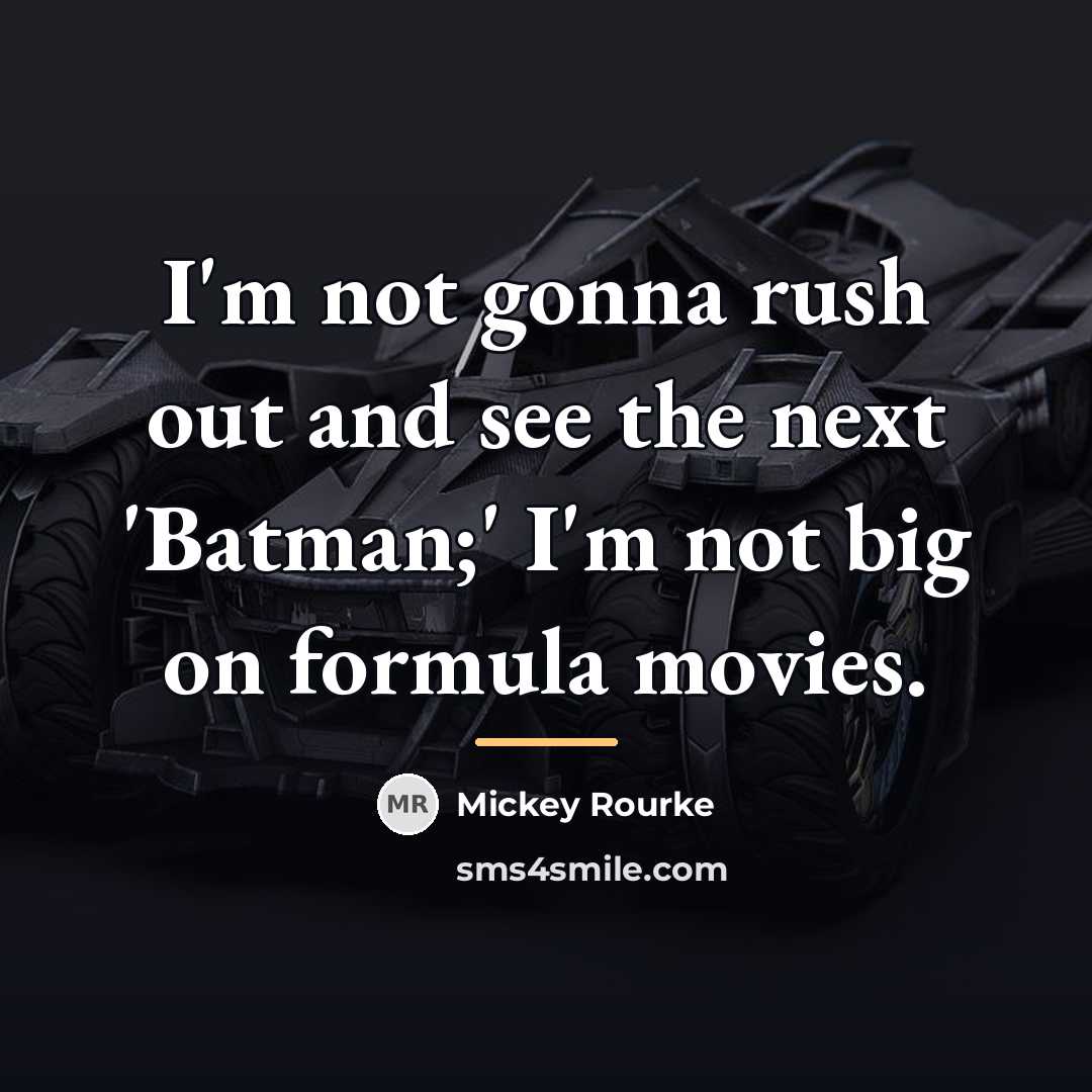 “I'm not gonna rush out and see the next 'Batman;'…” quote by Mickey Rourke