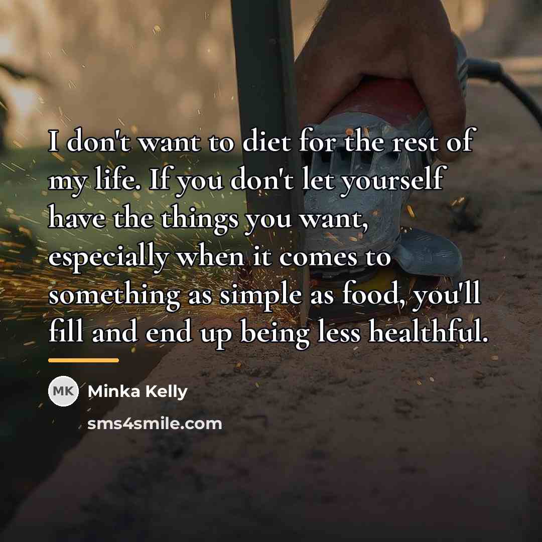 “I don't want to diet for the rest of my…” quote by Minka Kelly