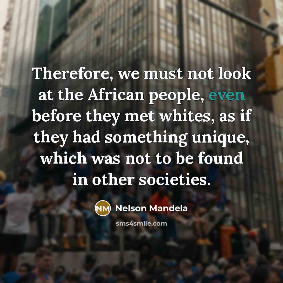 “Therefore, we must not look at the African people, even…” quote by Nelson Mandela