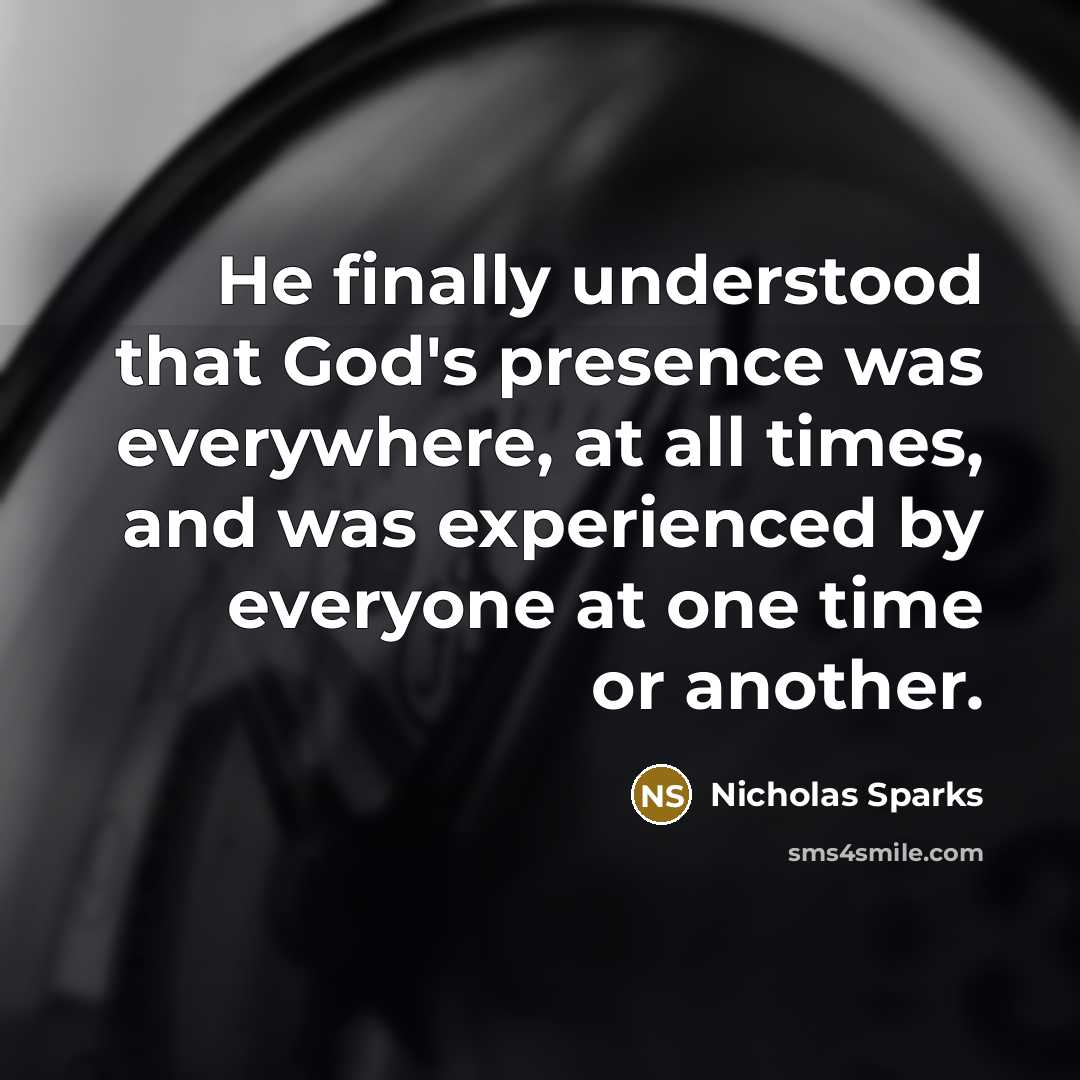 “He finally understood that God's presence was everywhere, at all…” quote by Nicholas Sparks