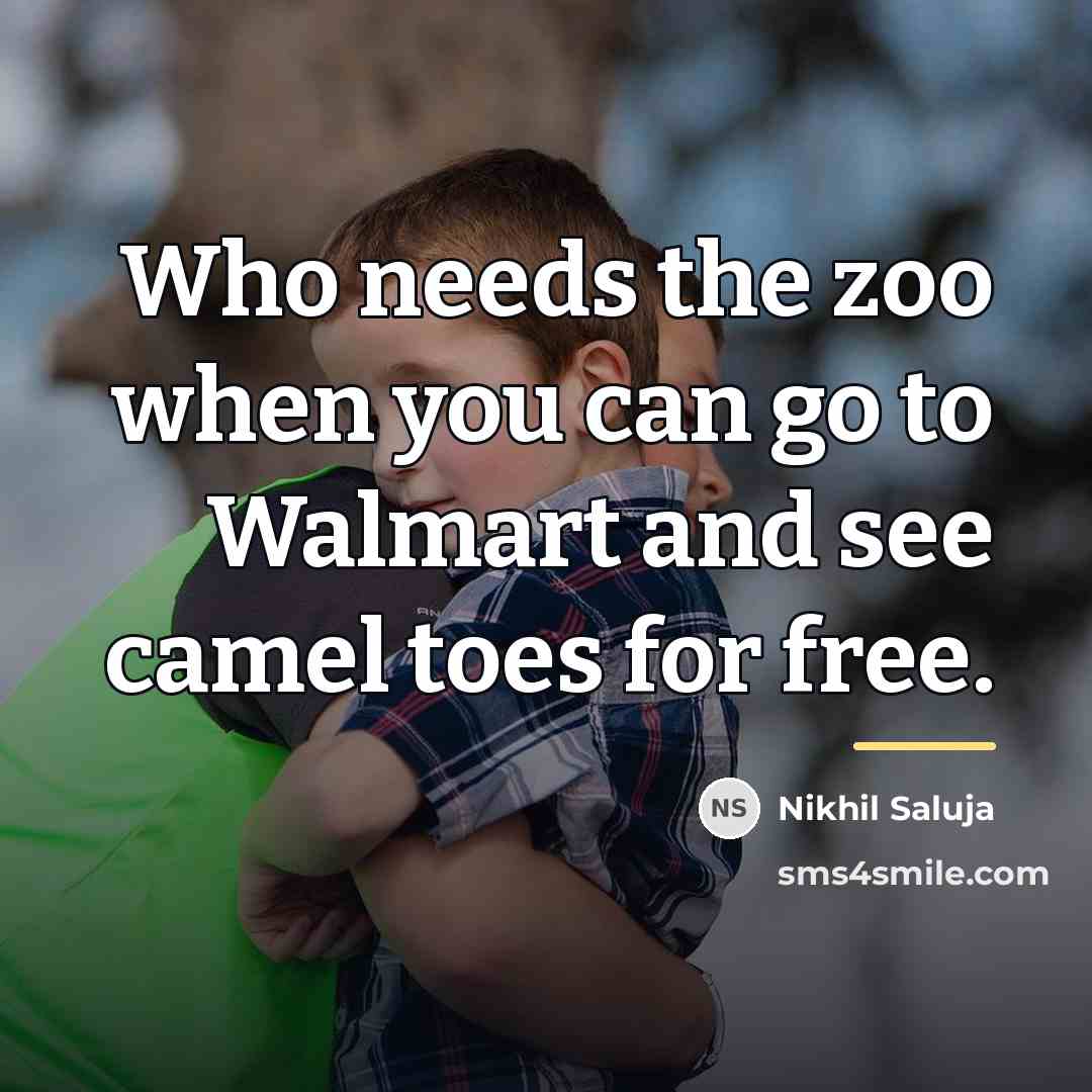 “Who needs the zoo when you can go to Walmart…” quote by Nikhil Saluja