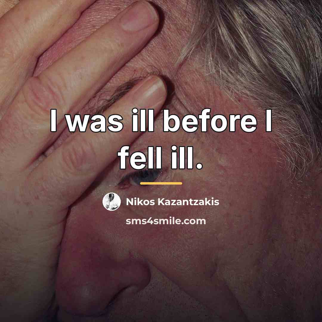 “I was ill before I fell ill.…” quote by Nikos Kazantzakis
