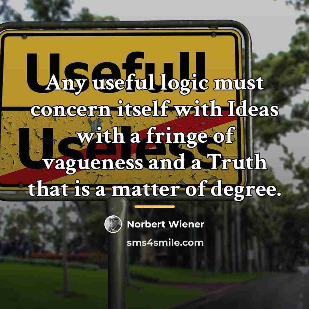 “Any useful logic must concern itself with Ideas with a…” quote by Norbert Wiener