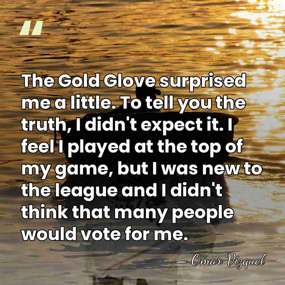 The Gold Glove surprised me a little. To tell you the truth,&hellip; - Omar Vizquel