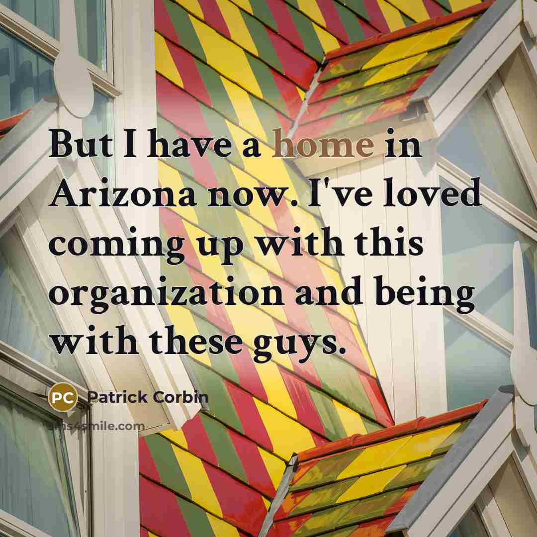 “But I have a home in Arizona now. I've loved…” quote by Patrick Corbin