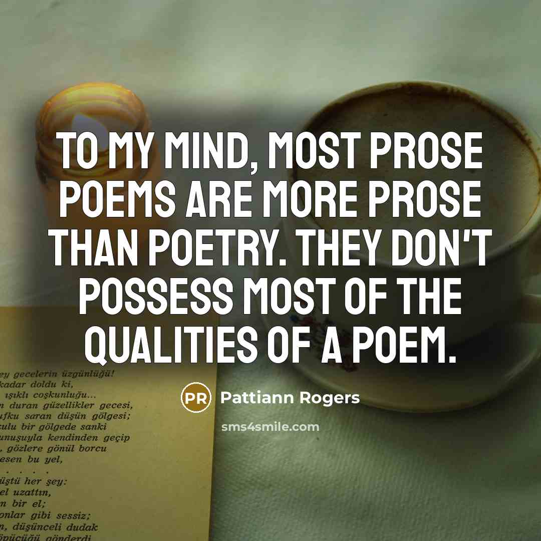 “To my mind, most prose poems are more prose than…” quote by Pattiann Rogers