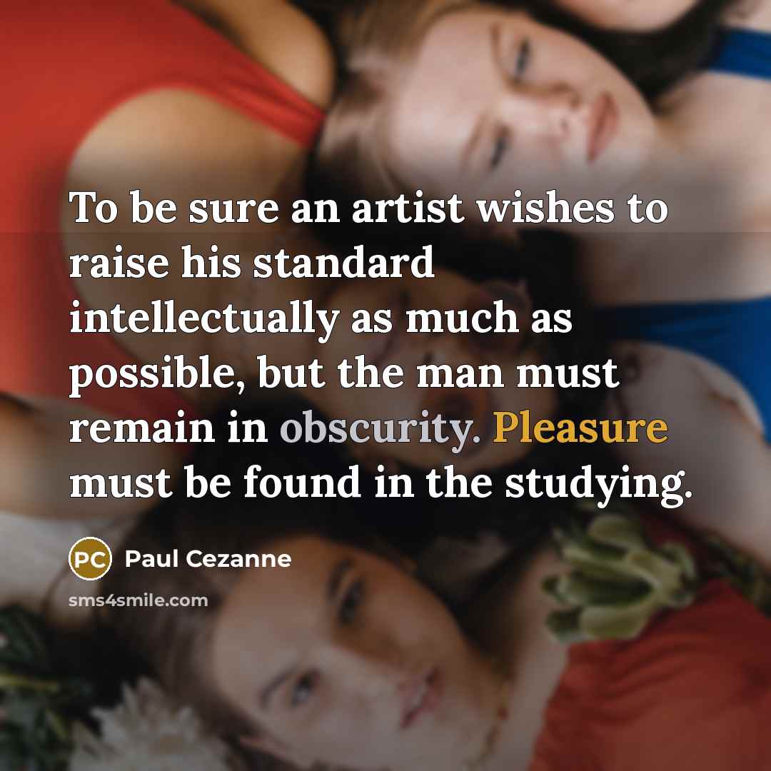 “To be sure an artist wishes to raise his standard…” quote by Paul Cezanne