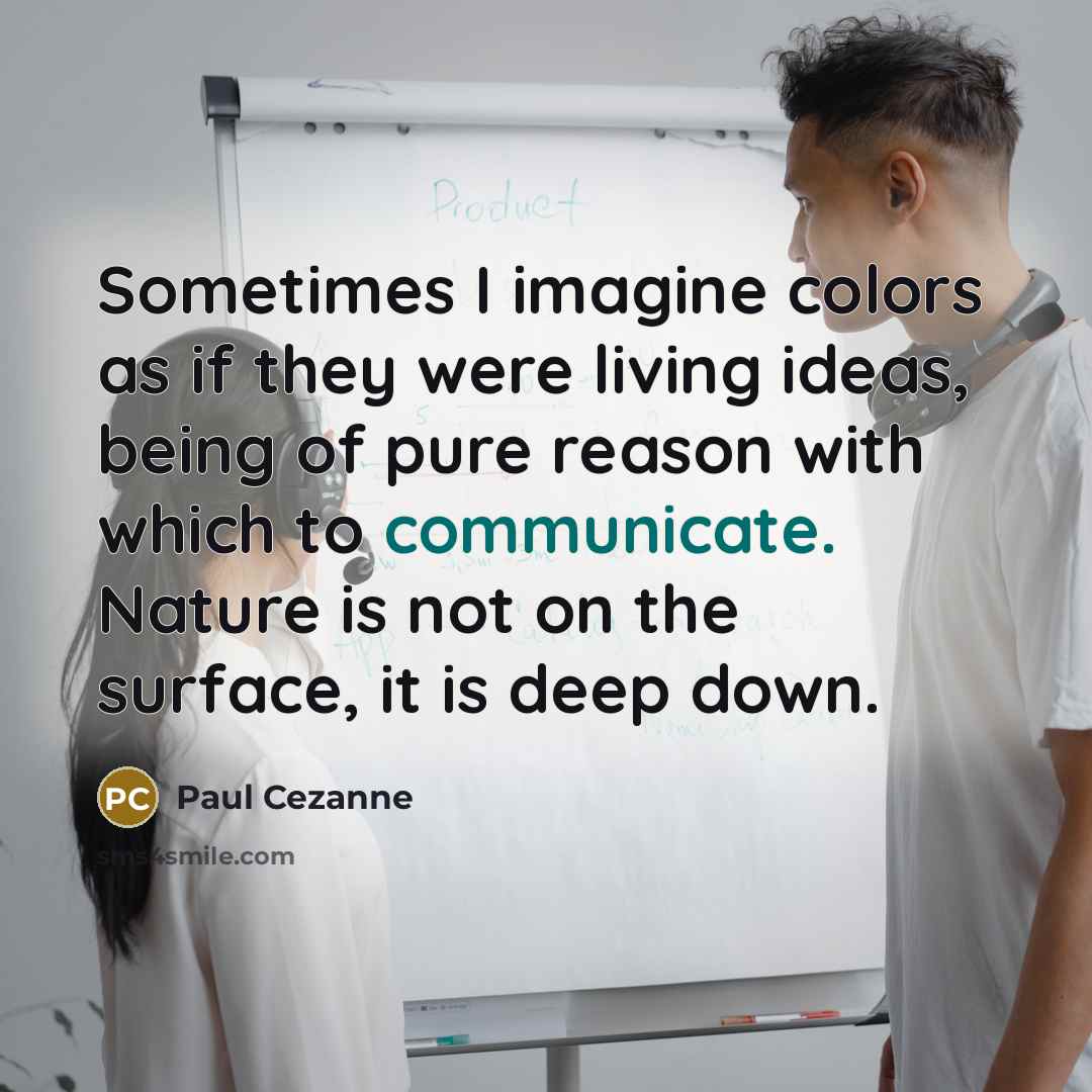 “Sometimes I imagine colors as if they were living ideas,…” quote by Paul Cezanne