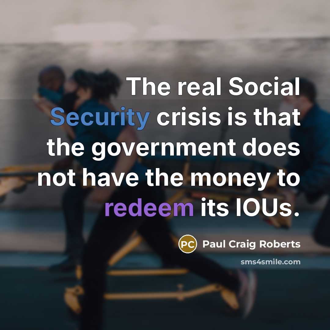 “The real Social Security crisis is that the government does…” quote by Paul Craig Roberts
