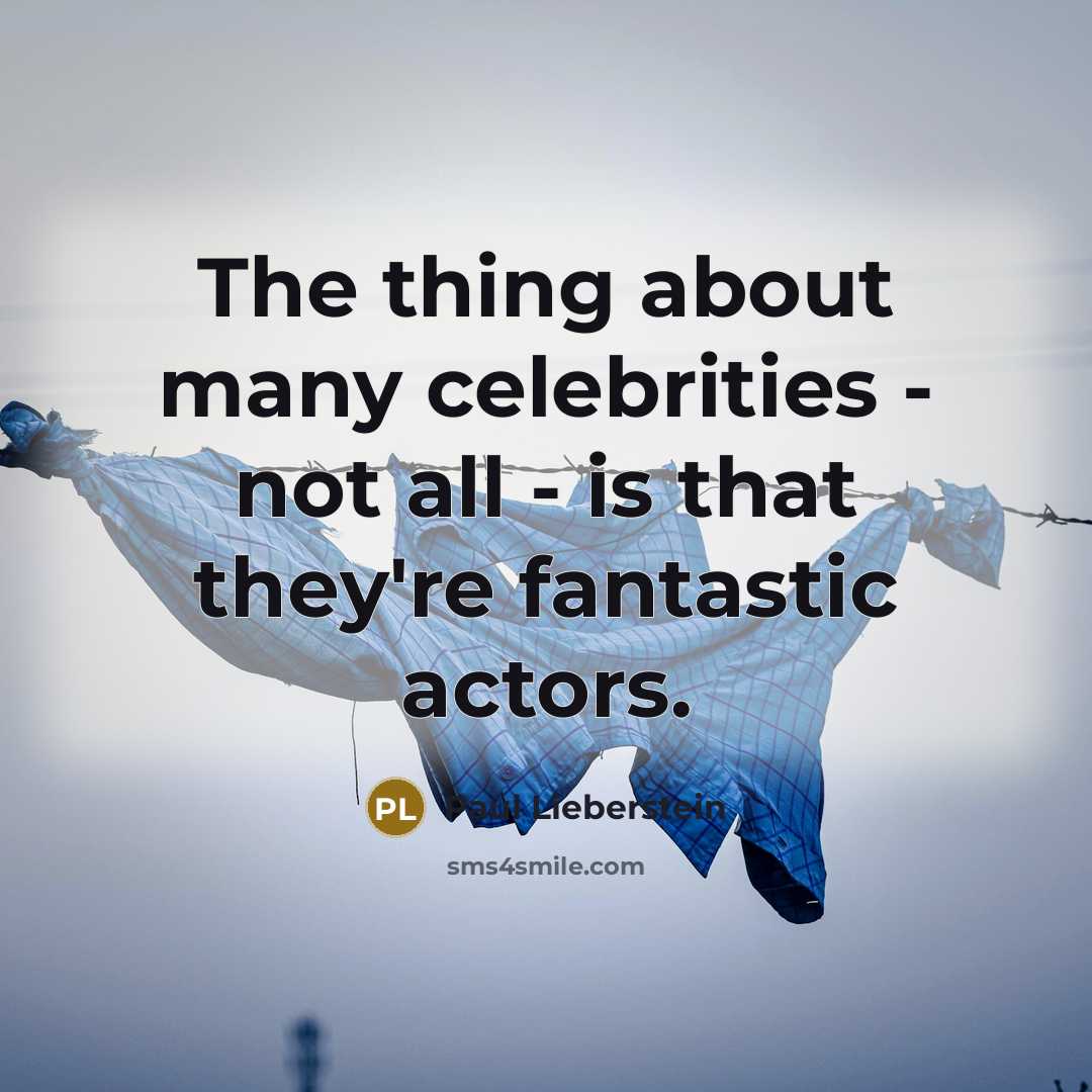 “The thing about many celebrities - not all - is…” quote by Paul Lieberstein