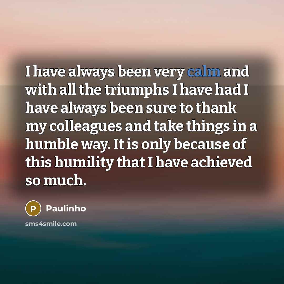 “I have always been very calm and with all the…” quote by Paulinho