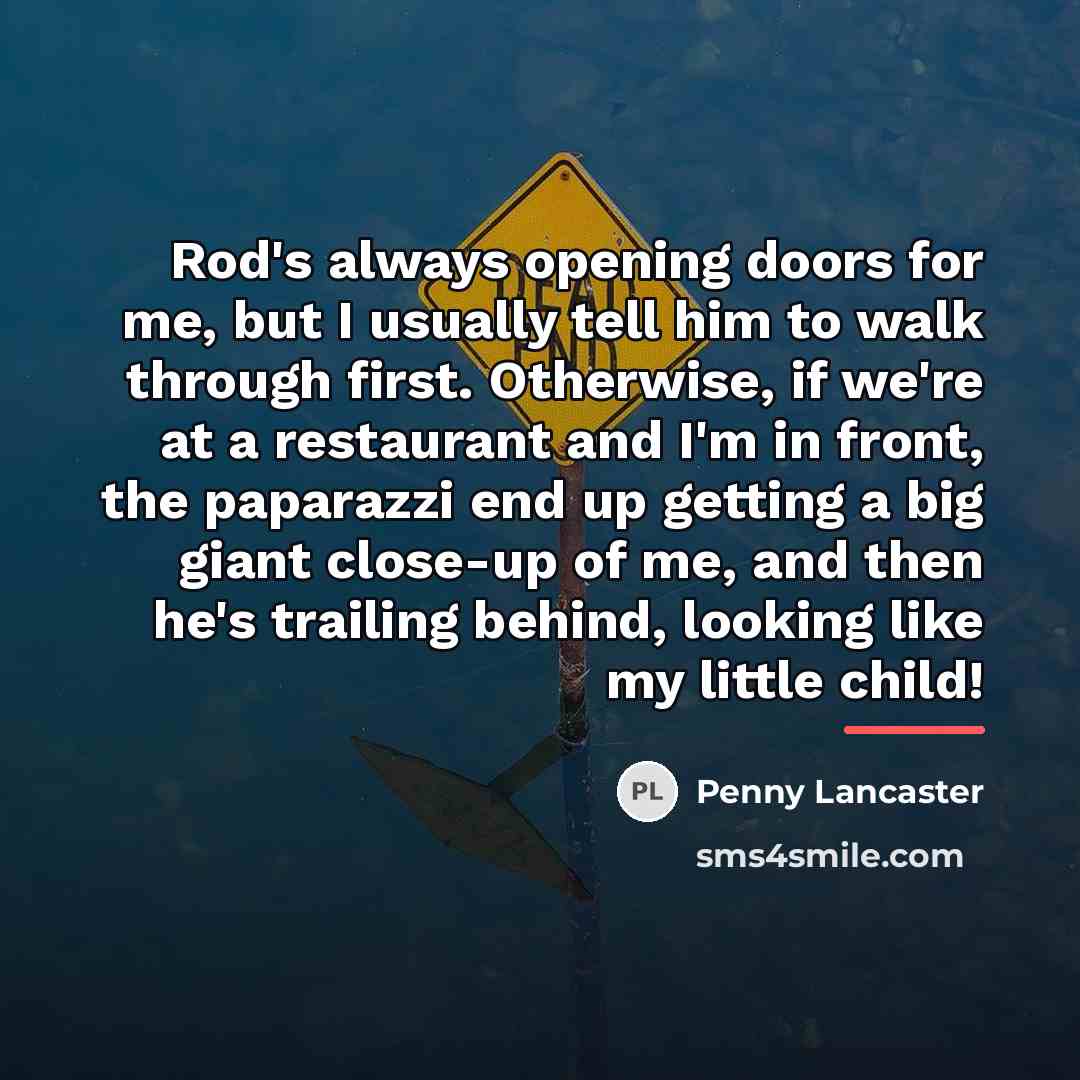 “Rod's always opening doors for me, but I usually tell…” quote by Penny Lancaster