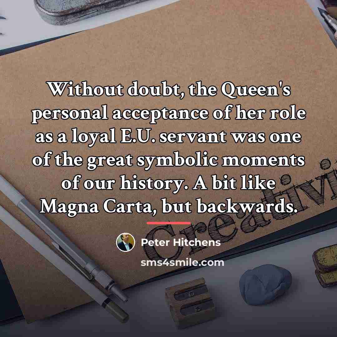 “Without doubt, the Queen's personal acceptance of her role as…” quote by Peter Hitchens