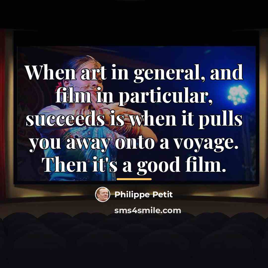 “When art in general, and film in particular, succeeds is…” quote by Philippe Petit