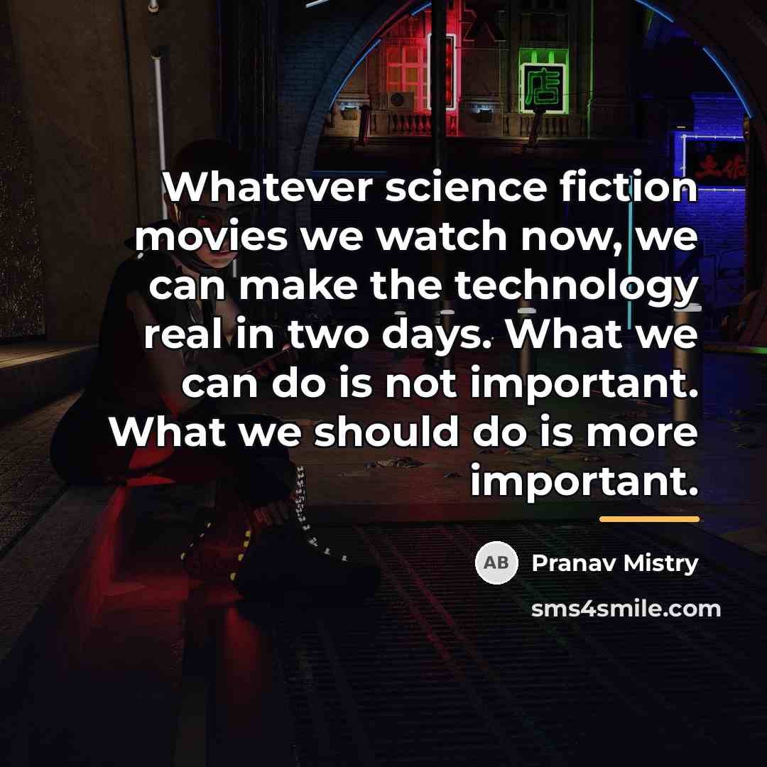 “Whatever science fiction movies we watch now, we can make…” quote by Pranav Mistry