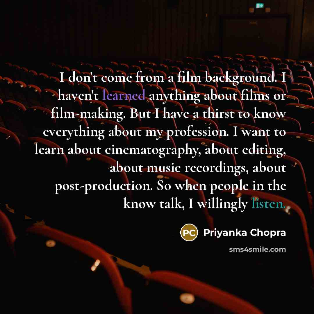 “I don't come from a film background. I haven't learned…” quote by Priyanka Chopra