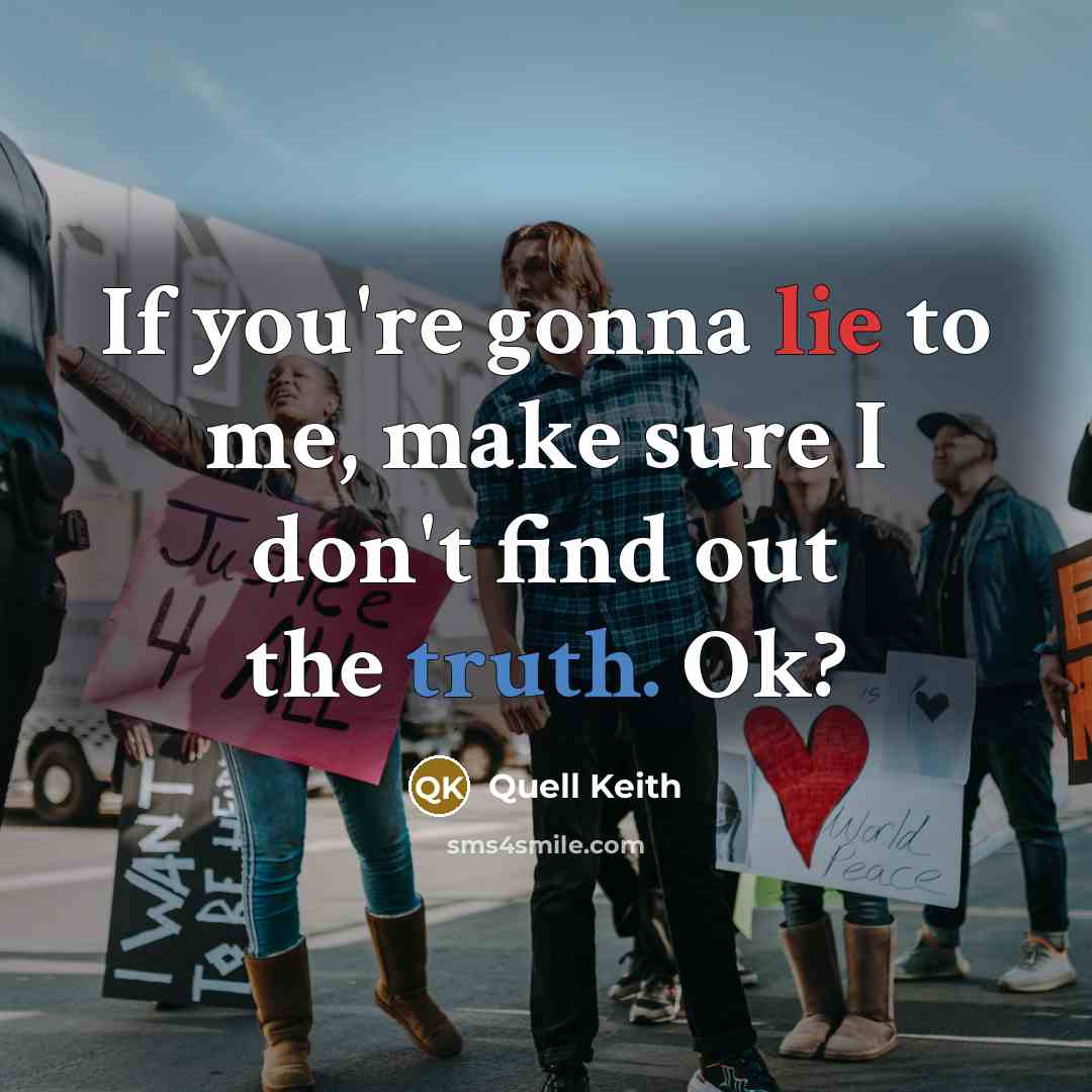“If you're gonna lie to me, make sure I don't find out the truth. Ok?” quote by Quell Keith