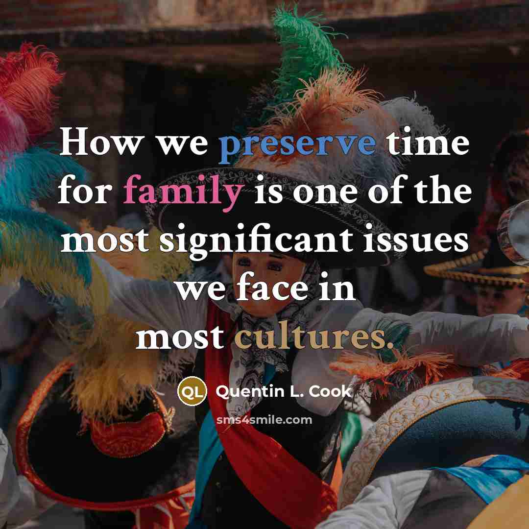 “How we preserve time for family is one of the…” quote by Quentin L. Cook