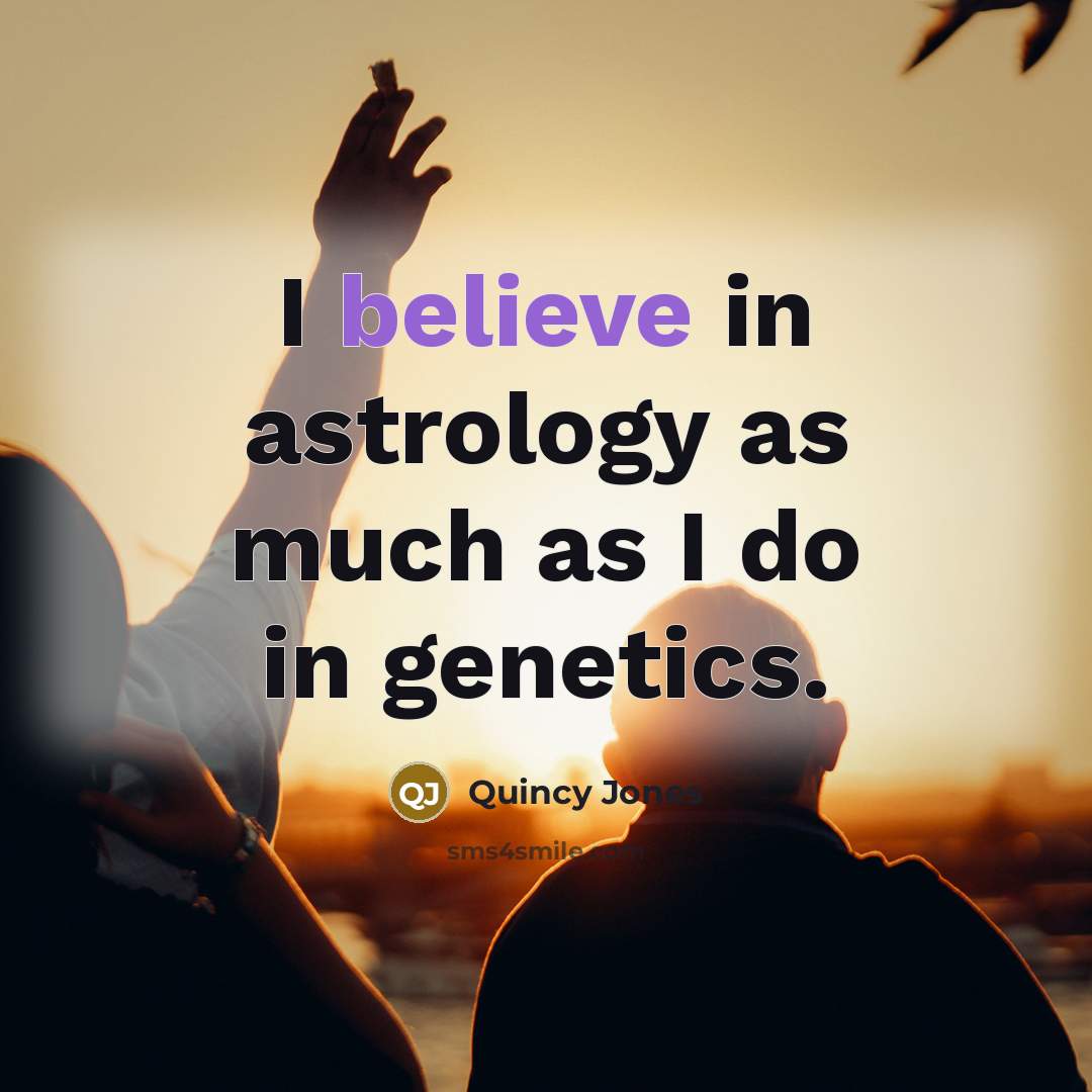 “I believe in astrology as much as I do in…” quote by Quincy Jones