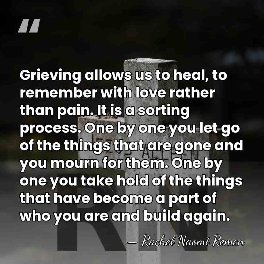 Grieving allows us to heal, to remember with love rather than pain.&hellip; - Rachel Naomi Remen