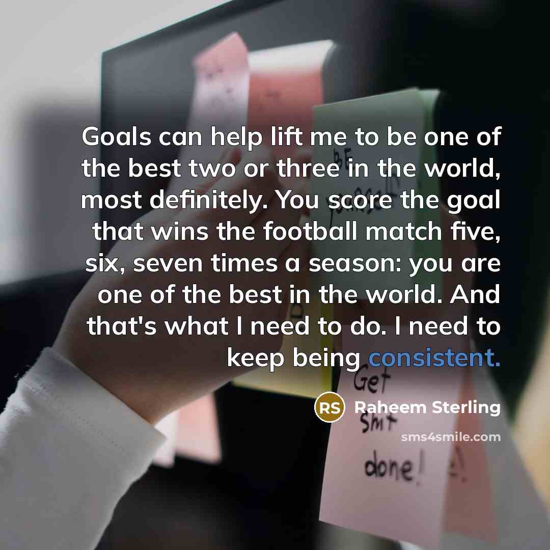 “Goals can help lift me to be one of the…” quote by Raheem Sterling