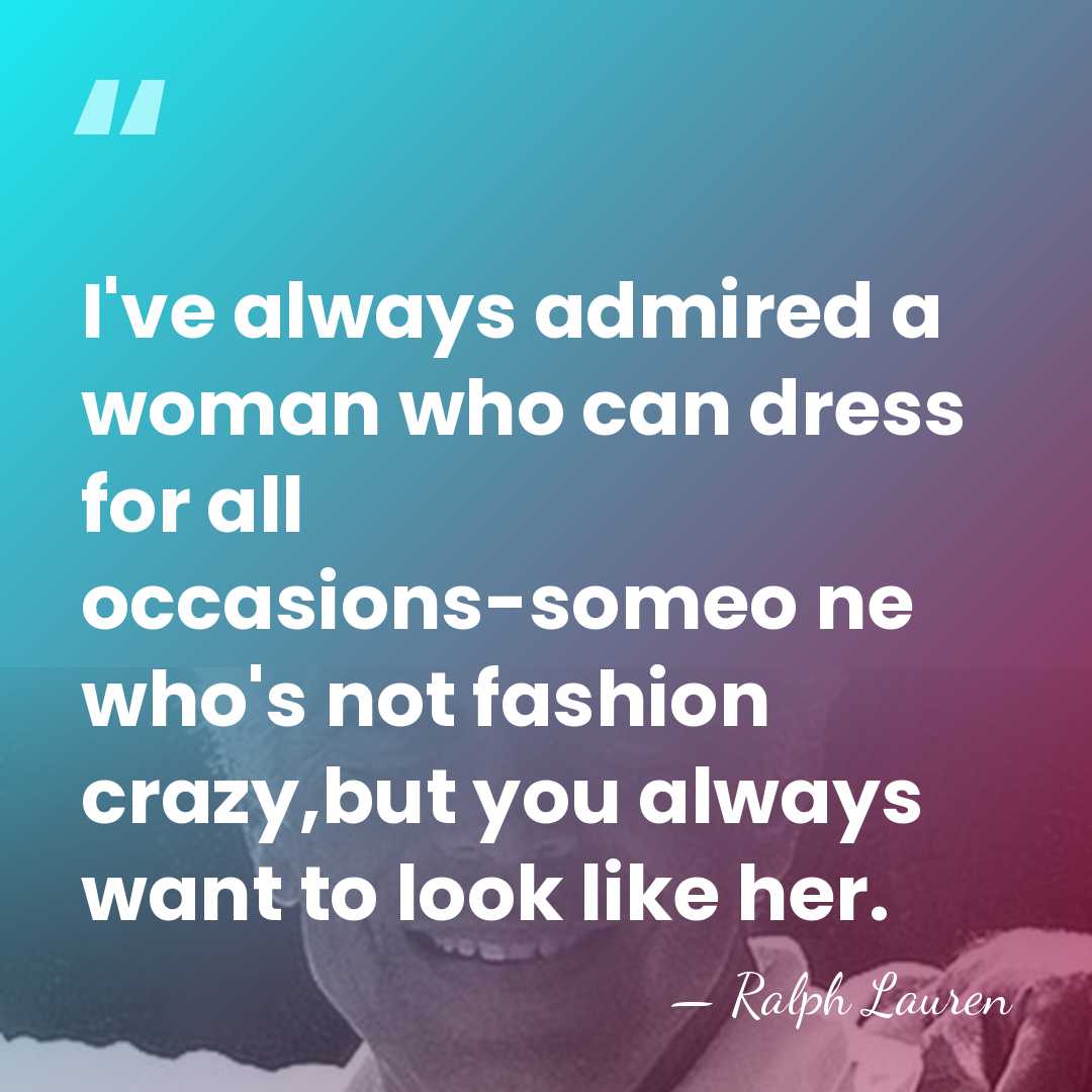 I've always admired a woman who can dress for all occasions-someo ne&hellip; - Ralph Lauren