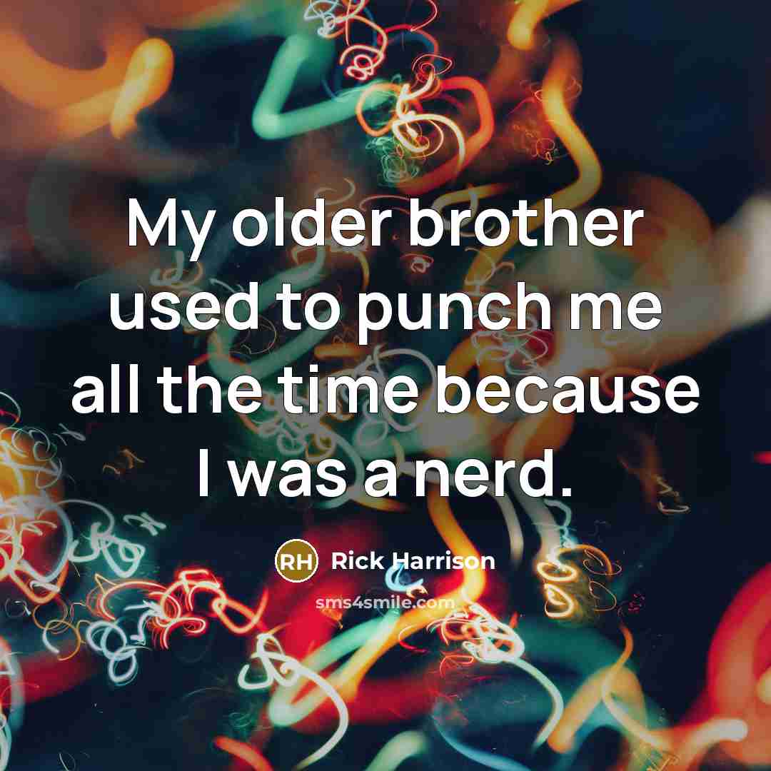 “My older brother used to punch me all the time…” quote by Rick Harrison