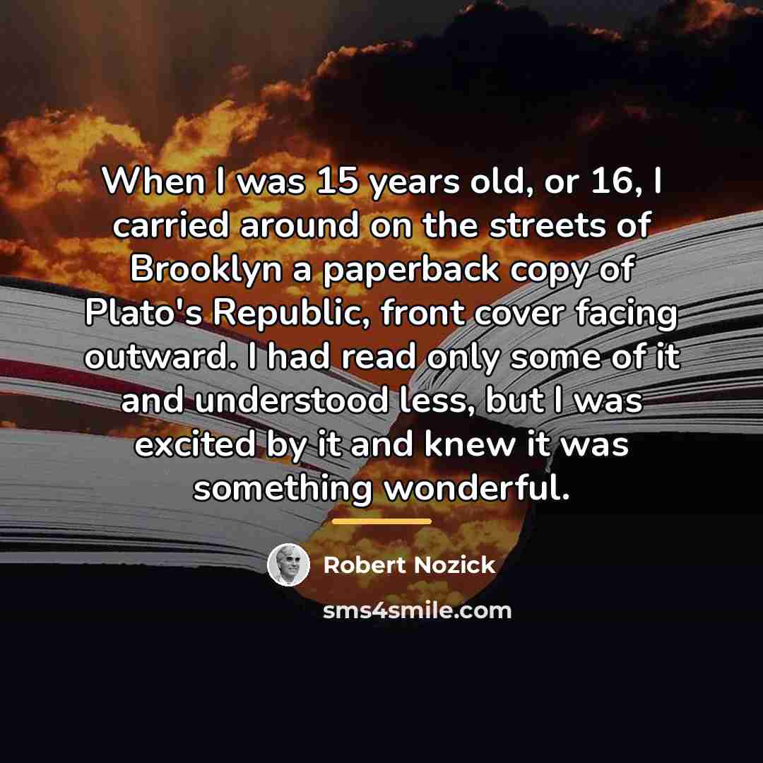 “When I was 15 years old, or 16, I carried…” quote by Robert Nozick