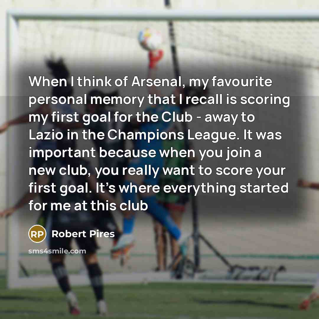 “When I think of Arsenal, my favourite personal memory that…” quote by Robert Pires