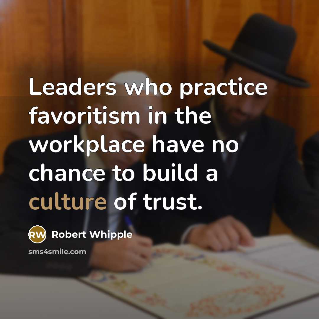 “Leaders who practice favoritism in the workplace have no chance…” quote by Robert Whipple