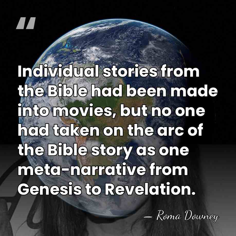 Individual stories from the Bible had been made into movies, but no&hellip; - Roma Downey