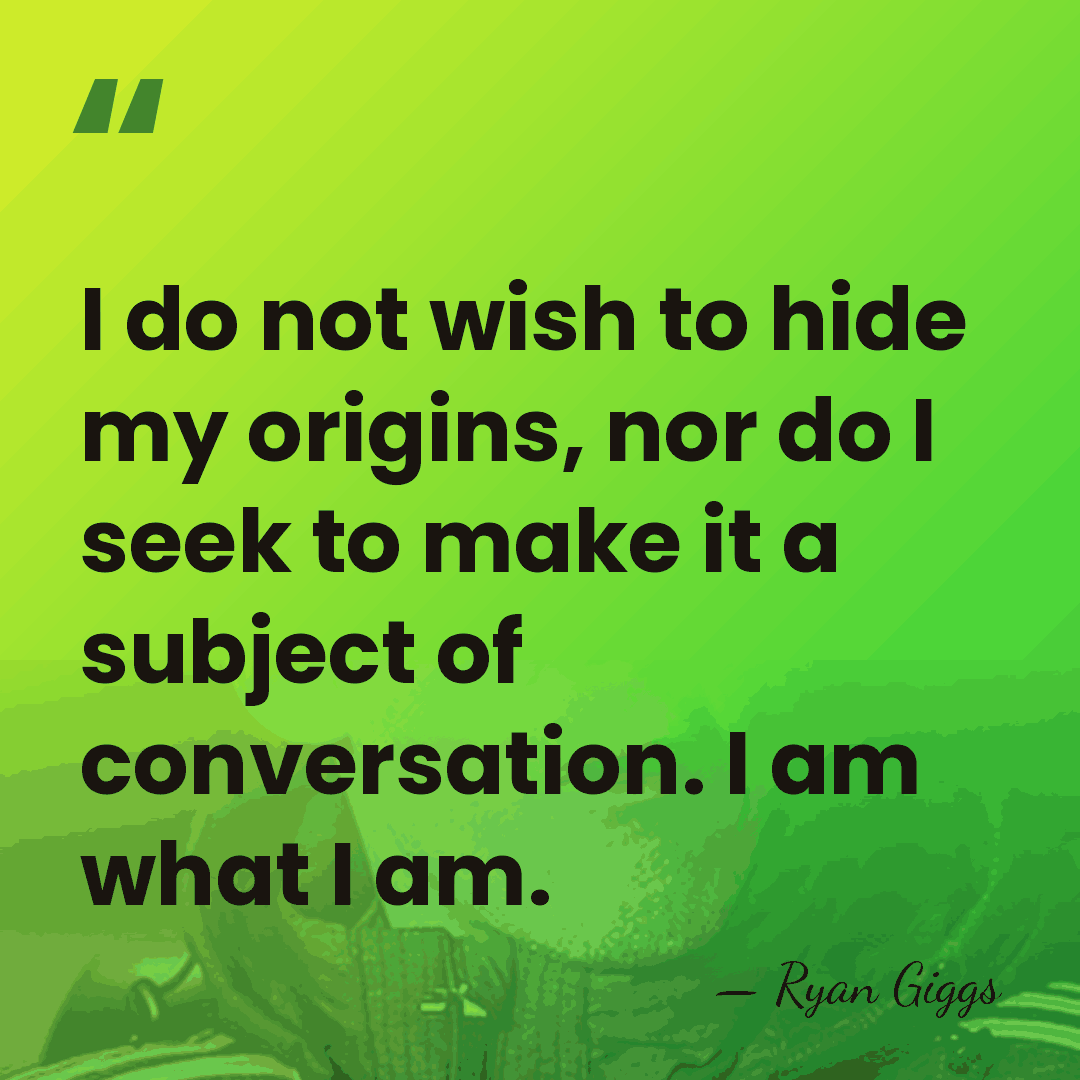 I do not wish to hide my origins, nor do I seek&hellip; - Ryan Giggs