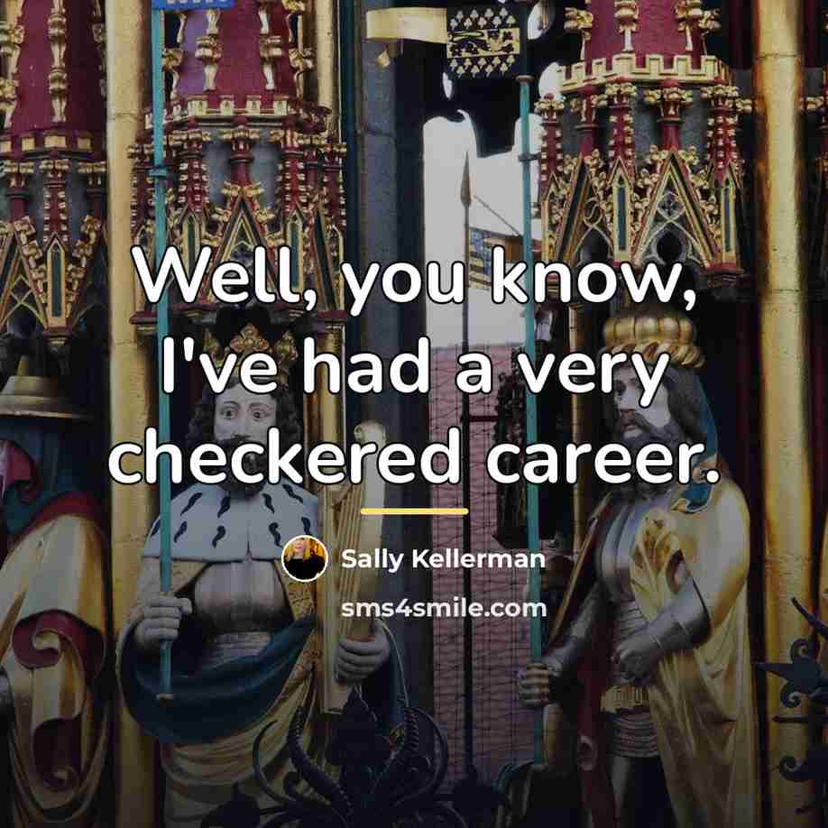 “Well, you know, I've had a very checkered career.…” quote by Sally Kellerman