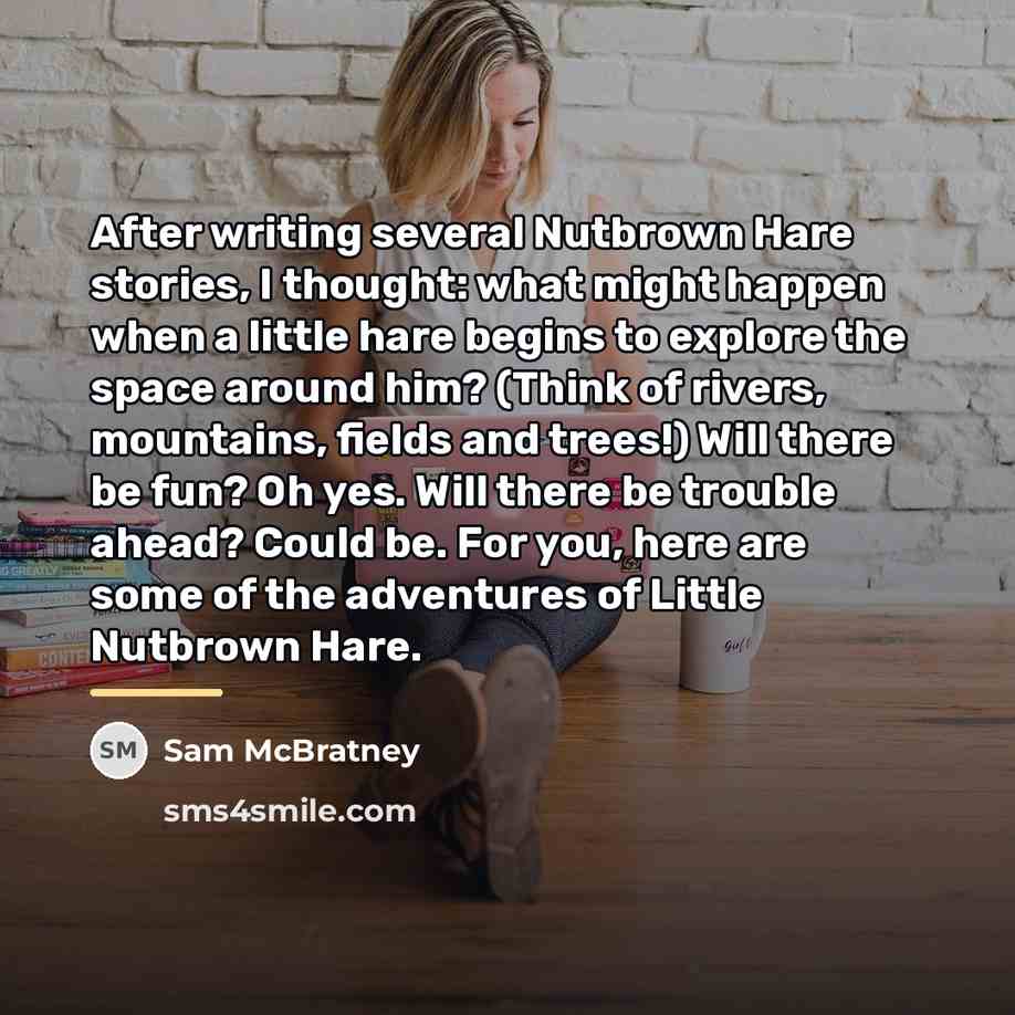 “After writing several Nutbrown Hare stories, I thought: what might…” quote by Sam McBratney