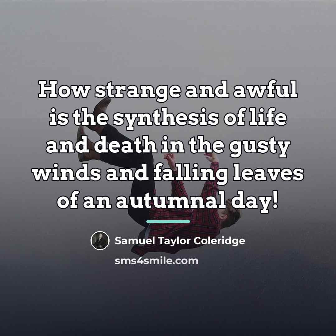 “How strange and awful is the synthesis of life and…” quote by Samuel Taylor Coleridge