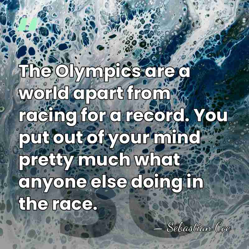 The Olympics are a world apart from racing for a record. You&hellip; - Sebastian Coe