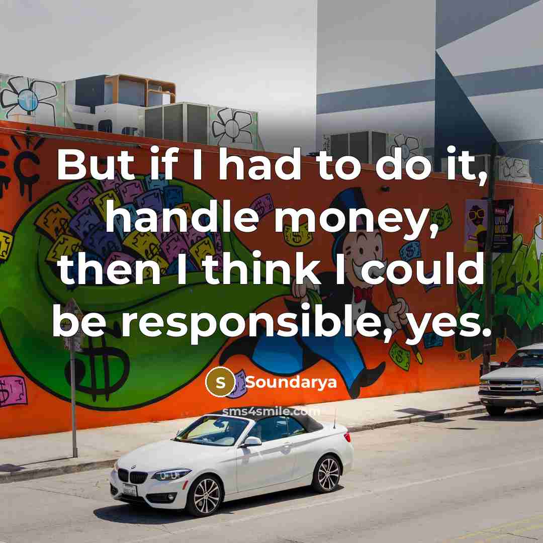 “But if I had to do it, handle money, then…” quote by Soundarya